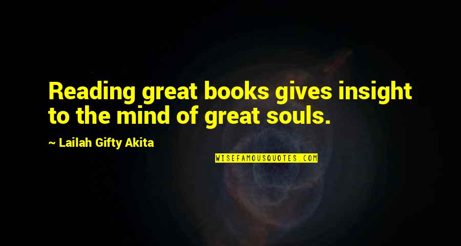 Great Souls Quotes By Lailah Gifty Akita: Reading great books gives insight to the mind