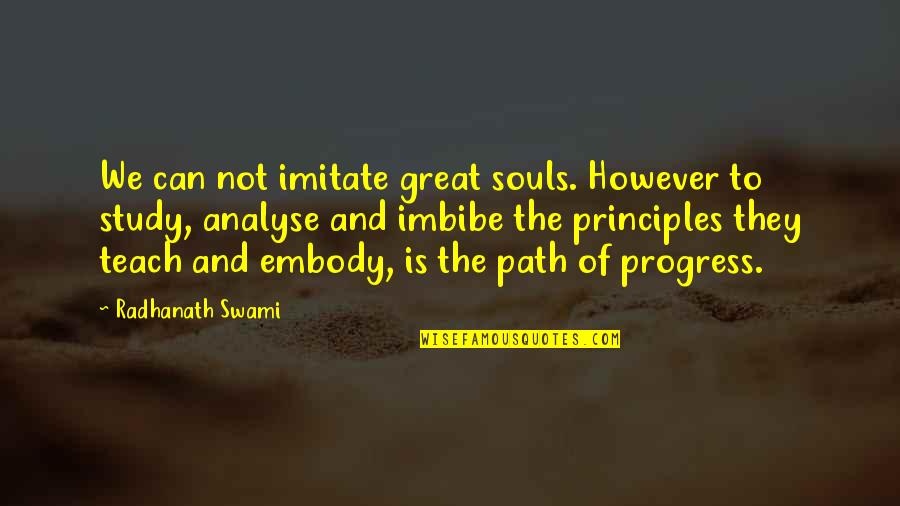 Great Souls Quotes By Radhanath Swami: We can not imitate great souls. However to