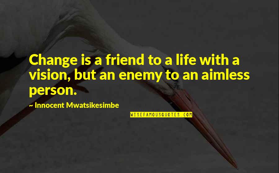 Great Sour Grapes Quotes By Innocent Mwatsikesimbe: Change is a friend to a life with