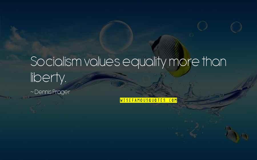 Great Spa Quotes By Dennis Prager: Socialism values equality more than liberty.