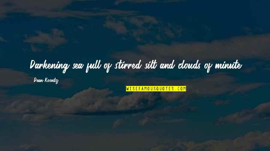 Great Speaker Quotes By Dean Koontz: Darkening sea full of stirred silt and clouds Great Speaker Quotes By Dean Koontz: Darkening sea full of stirred silt and clouds
