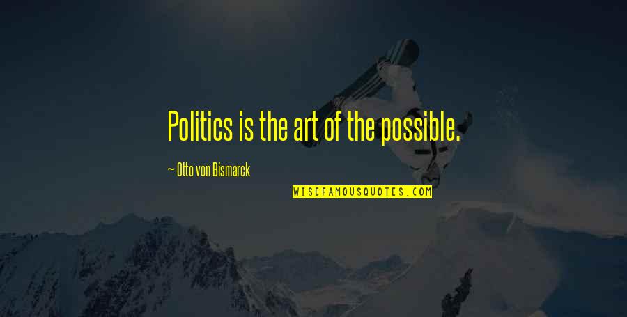 Great Speaker Quotes By Otto Von Bismarck: Politics is the art of the possible. Great Speaker Quotes By Otto Von Bismarck: Politics is the art of the possible.
