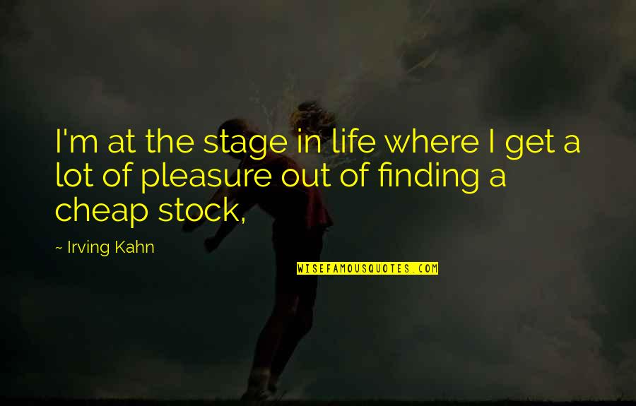 Great Speakers Quotes By Irving Kahn: I'm at the stage in life where I