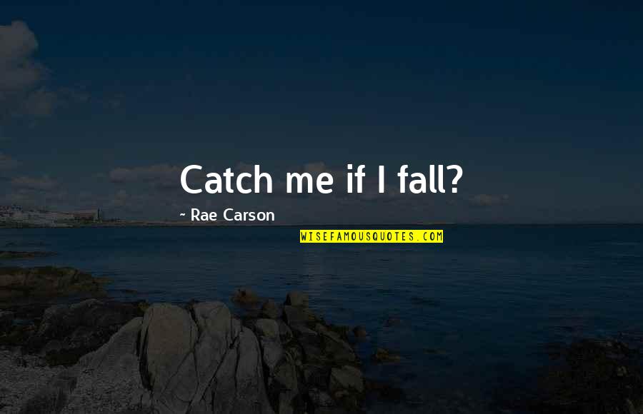 Great Speakers Quotes By Rae Carson: Catch me if I fall?