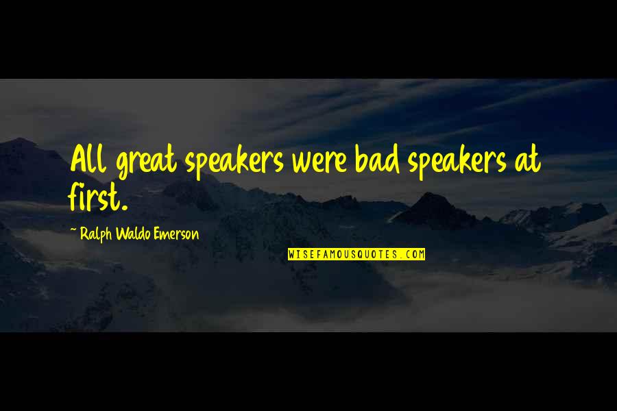 Great Speakers Quotes By Ralph Waldo Emerson: All great speakers were bad speakers at first.