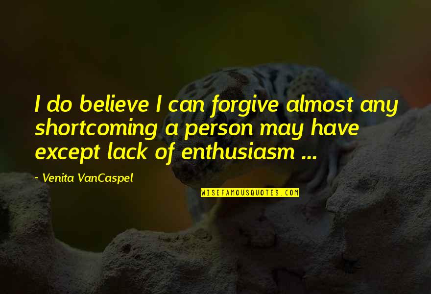 Great Speakers Quotes By Venita VanCaspel: I do believe I can forgive almost any