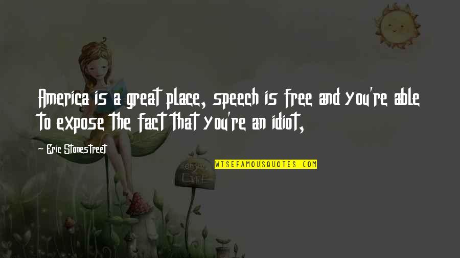 Great Speech Quotes By Eric Stonestreet: America is a great place, speech is free Great Speech Quotes By Eric Stonestreet: America is a great place, speech is free
