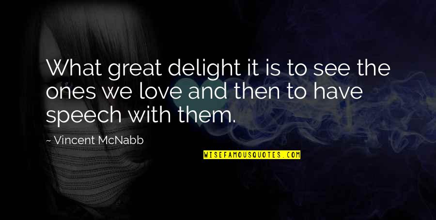 Great Speech Quotes By Vincent McNabb: What great delight it is to see the Great Speech Quotes By Vincent McNabb: What great delight it is to see the