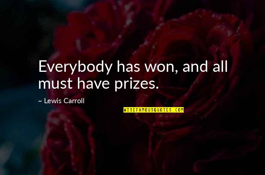 Great Spokesperson Quotes By Lewis Carroll: Everybody has won, and all must have prizes.
