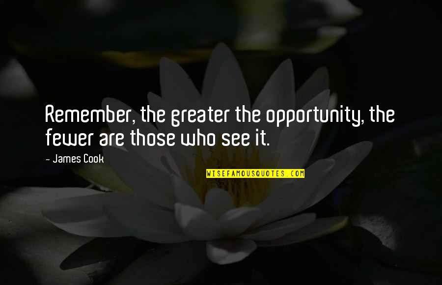 Great Sporting Quotes By James Cook: Remember, the greater the opportunity, the fewer are