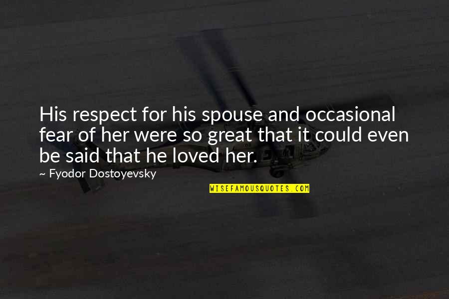Great Spouse Quotes By Fyodor Dostoyevsky: His respect for his spouse and occasional fear