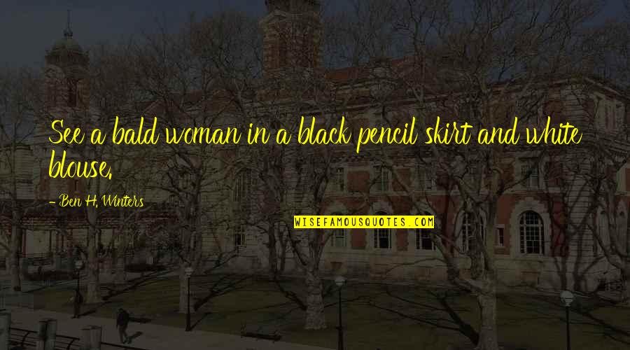 Great Spouses Quotes By Ben H. Winters: See a bald woman in a black pencil