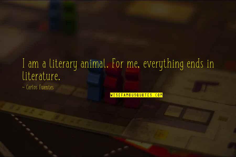 Great Spouses Quotes By Carlos Fuentes: I am a literary animal. For me, everything
