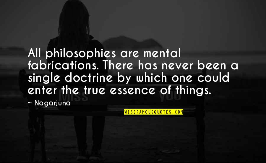 Great St Louis Cardinal Quotes By Nagarjuna: All philosophies are mental fabrications. There has never