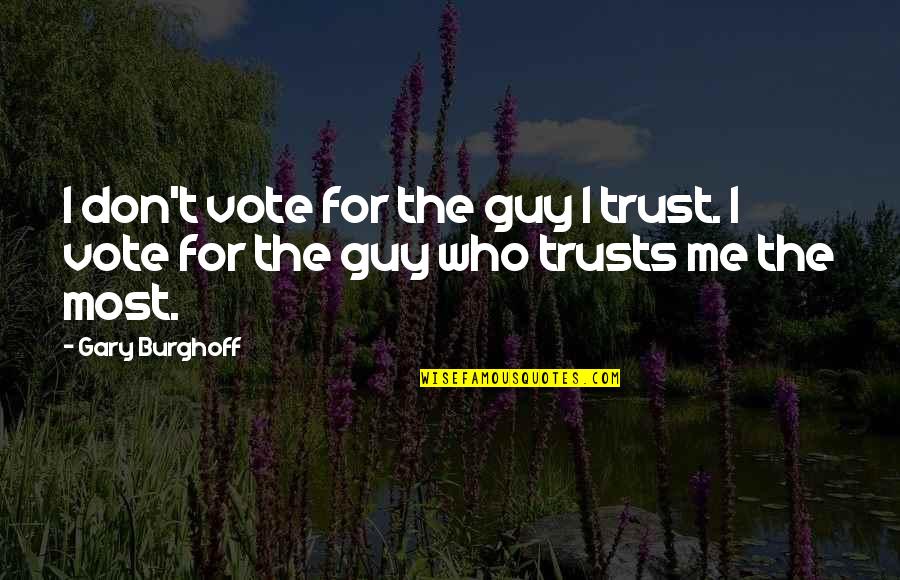 Great Stand Up Comedy Quotes By Gary Burghoff: I don't vote for the guy I trust.