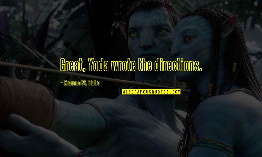 Great Star Wars Quotes By Roxanne St. Claire: Great, Yoda wrote the directions.