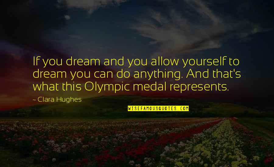 Great Start Your Day Quotes By Clara Hughes: If you dream and you allow yourself to