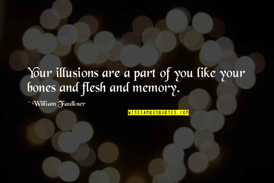 Great Start Your Day Quotes By William Faulkner: Your illusions are a part of you like