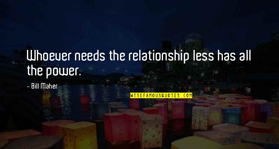 Great Stephen King Book Quotes By Bill Maher: Whoever needs the relationship less has all the