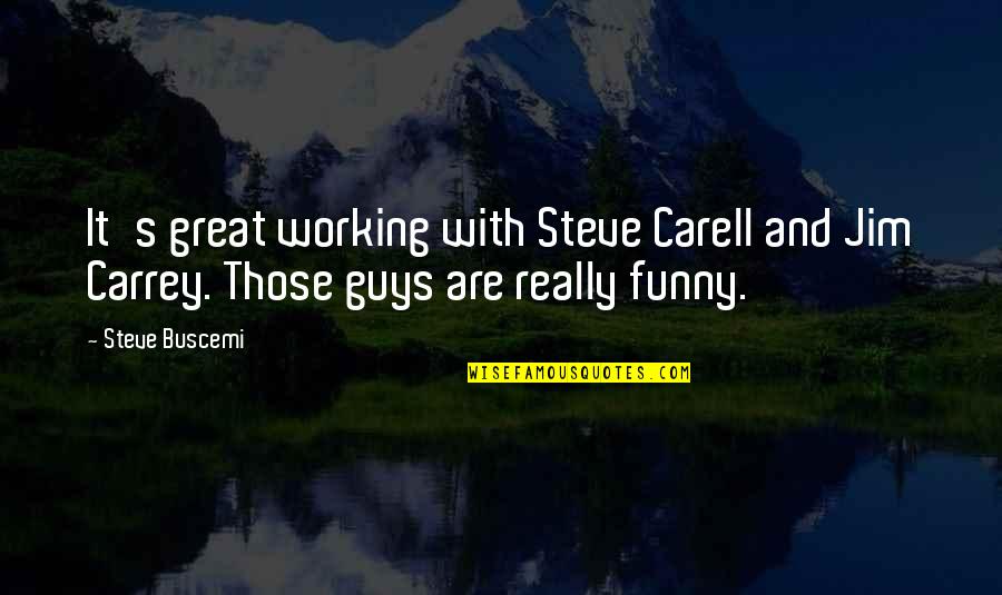 Great Steve Carell Quotes By Steve Buscemi: It's great working with Steve Carell and Jim