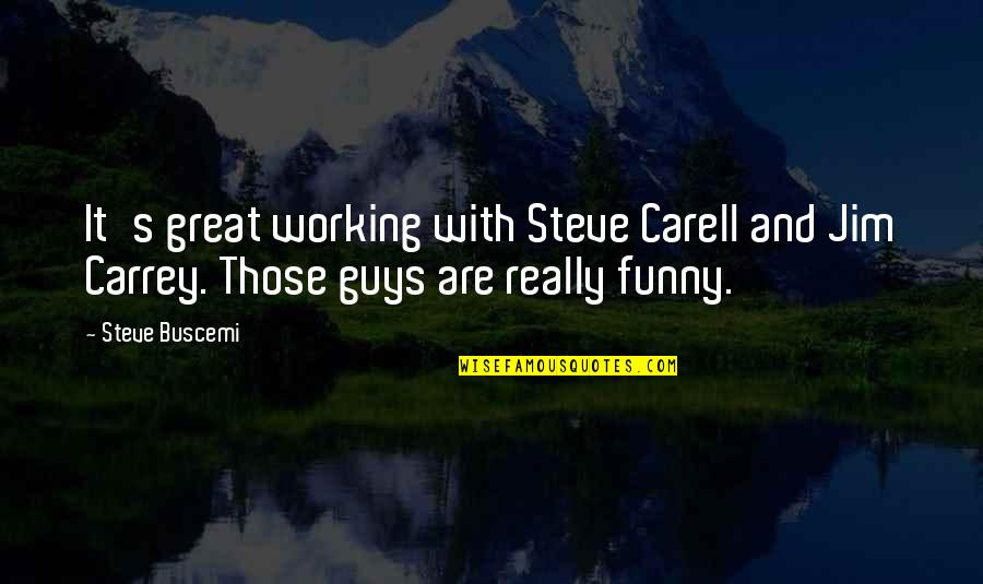 Great Steve Carell Quotes By Steve Buscemi: It's great working with Steve Carell and Jim Great Steve Carell Quotes By Steve Buscemi: It's great working with Steve Carell and Jim
