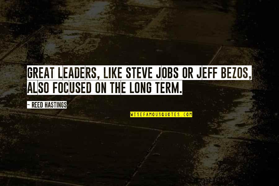 Great Steve Jobs Quotes By Reed Hastings: Great leaders, like Steve Jobs or Jeff Bezos,