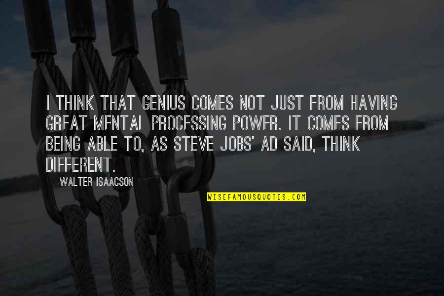 Great Steve Jobs Quotes By Walter Isaacson: I think that genius comes not just from