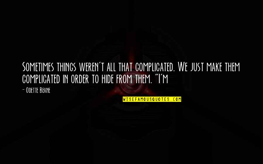 Great Strange Brew Quotes By Odette Beane: Sometimes things weren't all that complicated. We just