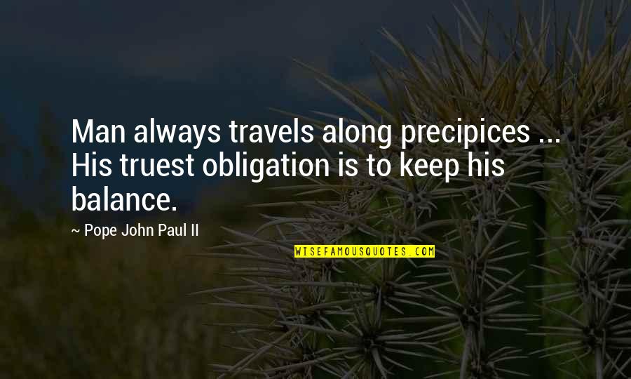 Great Strange Brew Quotes By Pope John Paul II: Man always travels along precipices ... His truest