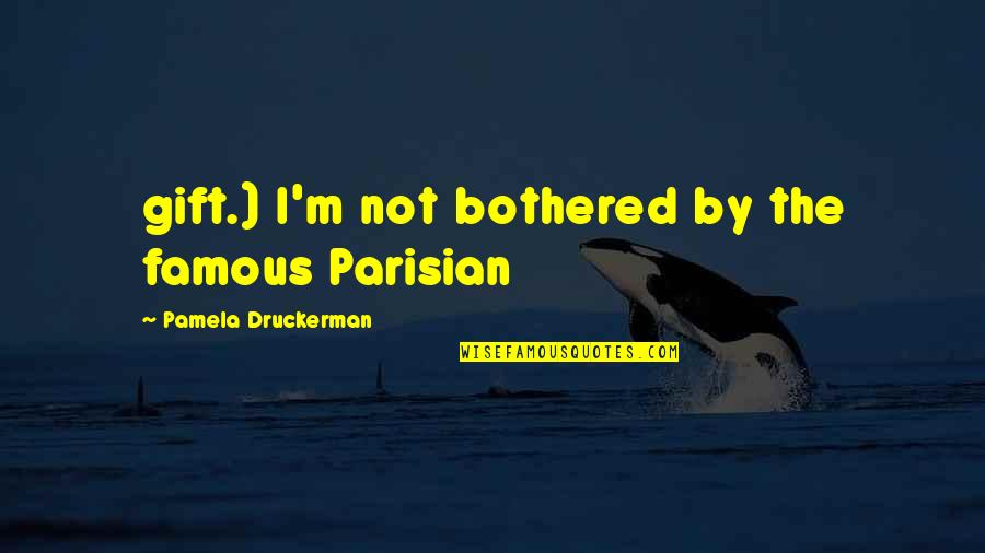 Great Strategist Quotes By Pamela Druckerman: gift.) I'm not bothered by the famous Parisian Great Strategist Quotes By Pamela Druckerman: gift.) I'm not bothered by the famous Parisian