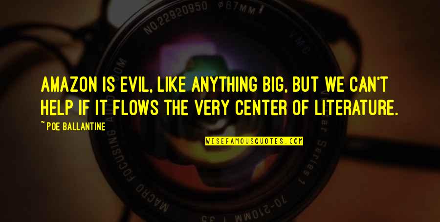 Great Strategist Quotes By Poe Ballantine: Amazon is evil, like anything big, but we Great Strategist Quotes By Poe Ballantine: Amazon is evil, like anything big, but we
