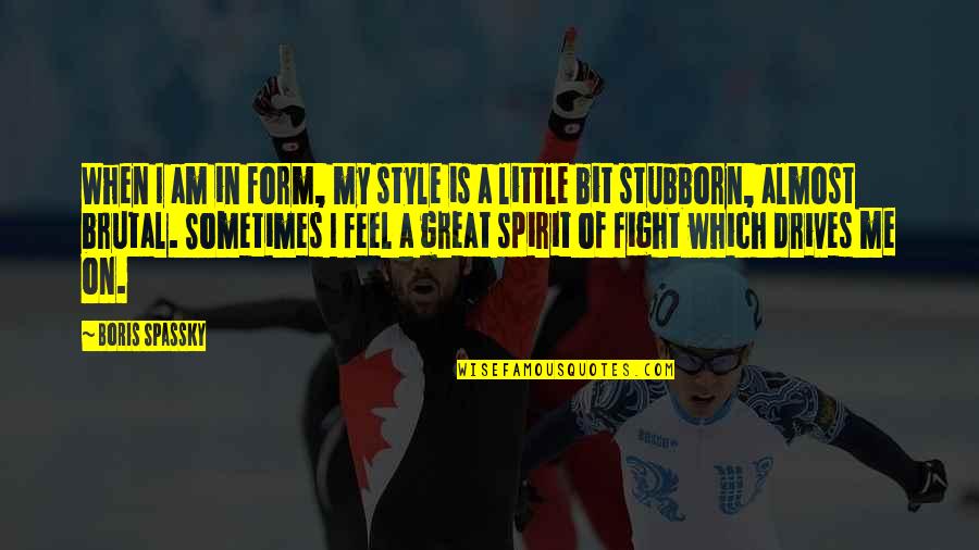 Great Style Quotes By Boris Spassky: When I am in form, my style is Great Style Quotes By Boris Spassky: When I am in form, my style is