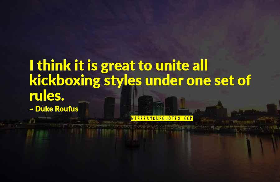 Great Style Quotes By Duke Roufus: I think it is great to unite all