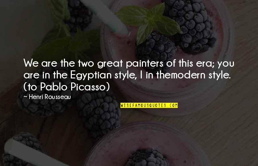 Great Style Quotes By Henri Rousseau: We are the two great painters of this