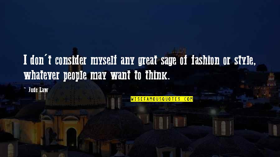 Great Style Quotes By Jude Law: I don't consider myself any great sage of