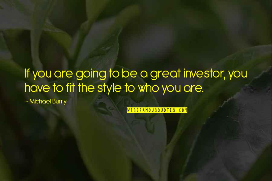 Great Style Quotes By Michael Burry: If you are going to be a great