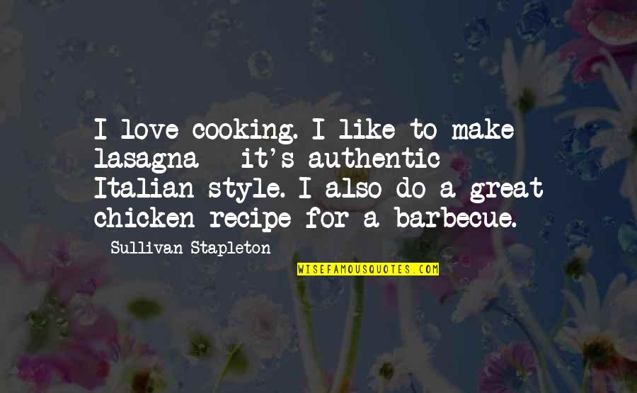 Great Style Quotes By Sullivan Stapleton: I love cooking. I like to make lasagna