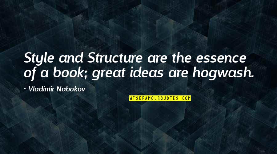 Great Style Quotes By Vladimir Nabokov: Style and Structure are the essence of a