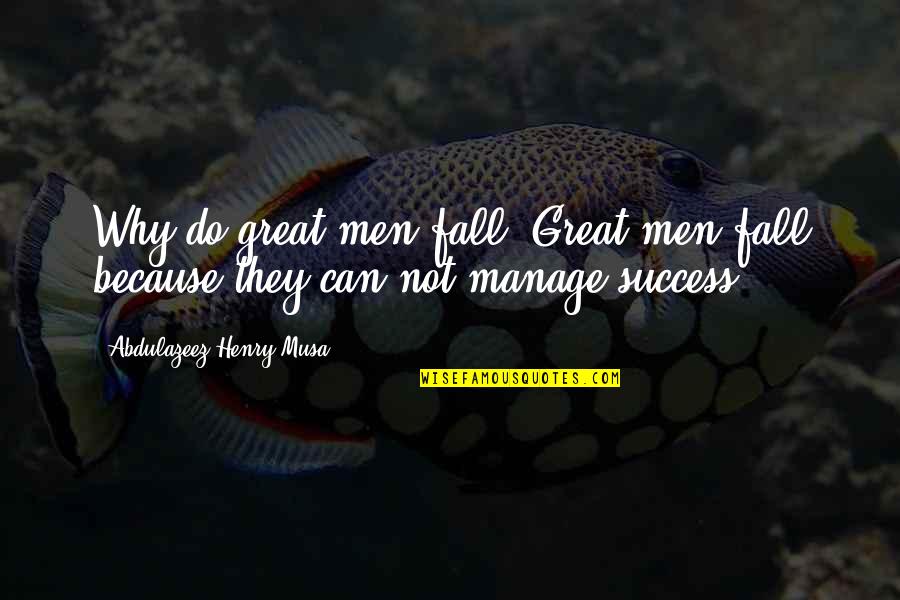 Great Success Quotes By Abdulazeez Henry Musa: Why do great men fall? Great men fall