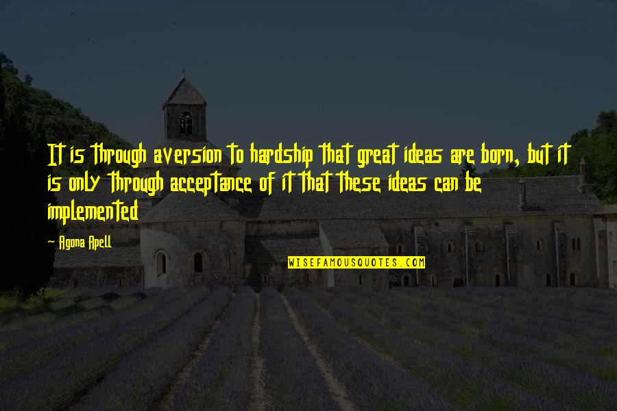 Great Success Quotes By Agona Apell: It is through aversion to hardship that great