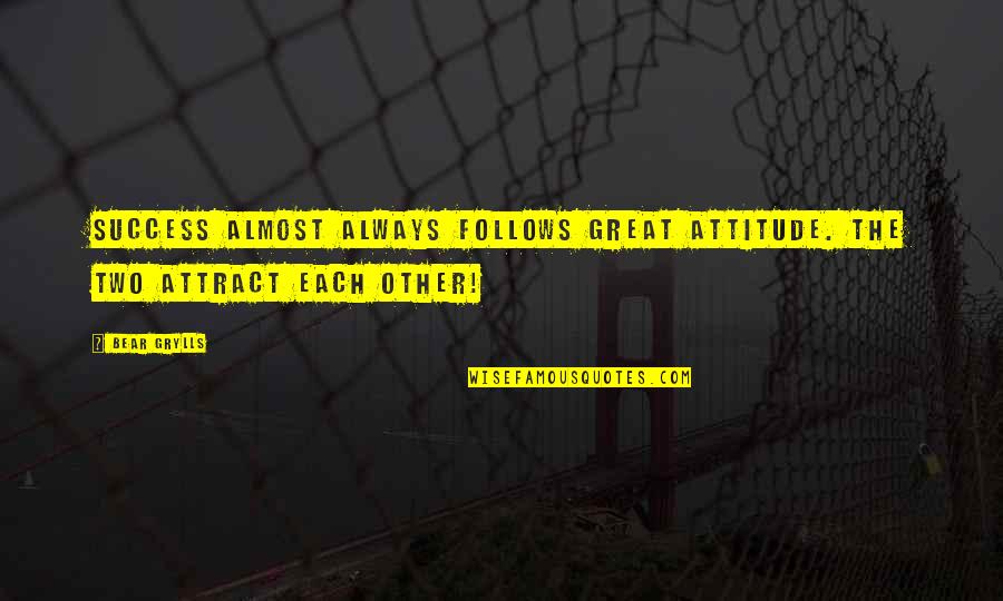 Great Success Quotes By Bear Grylls: Success almost always follows great attitude. The two