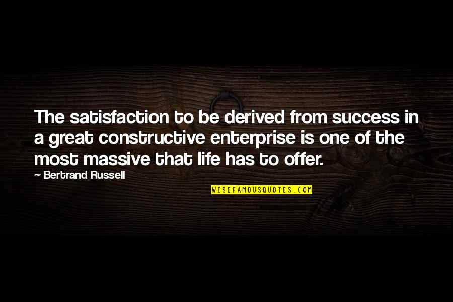 Great Success Quotes By Bertrand Russell: The satisfaction to be derived from success in