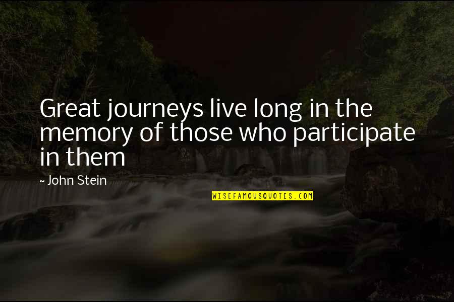 Great Success Quotes By John Stein: Great journeys live long in the memory of