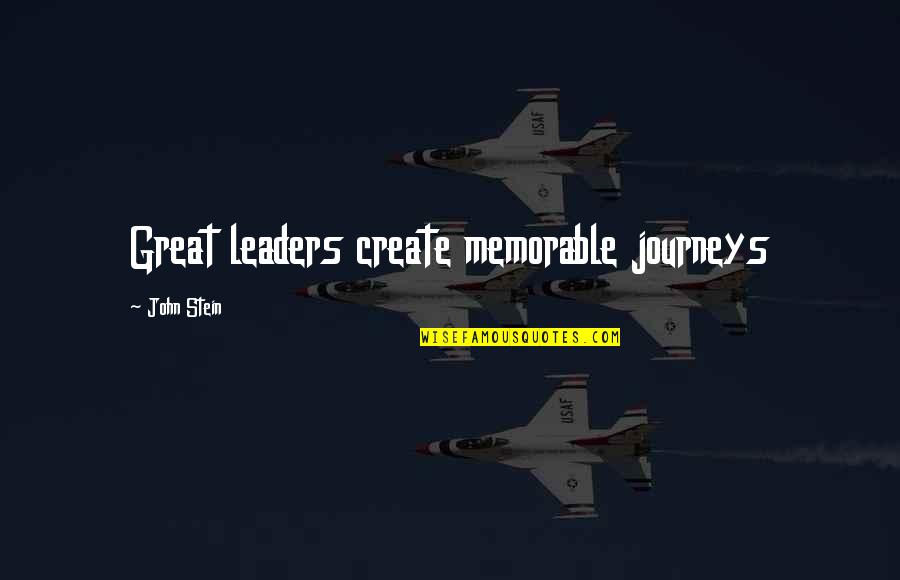 Great Success Quotes By John Stein: Great leaders create memorable journeys