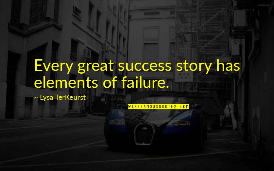 Great Success Quotes By Lysa TerKeurst: Every great success story has elements of failure.