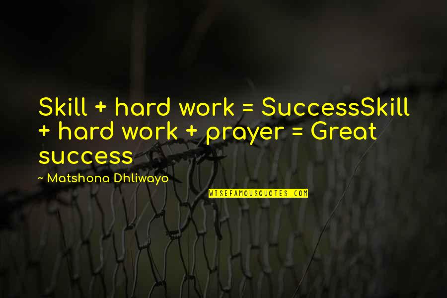 Great Success Quotes By Matshona Dhliwayo: Skill + hard work = SuccessSkill + hard