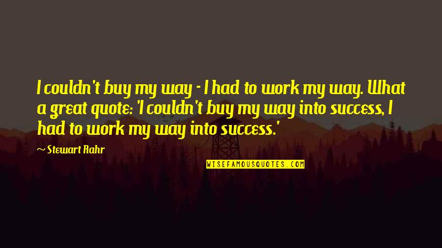 Great Success Quotes By Stewart Rahr: I couldn't buy my way - I had