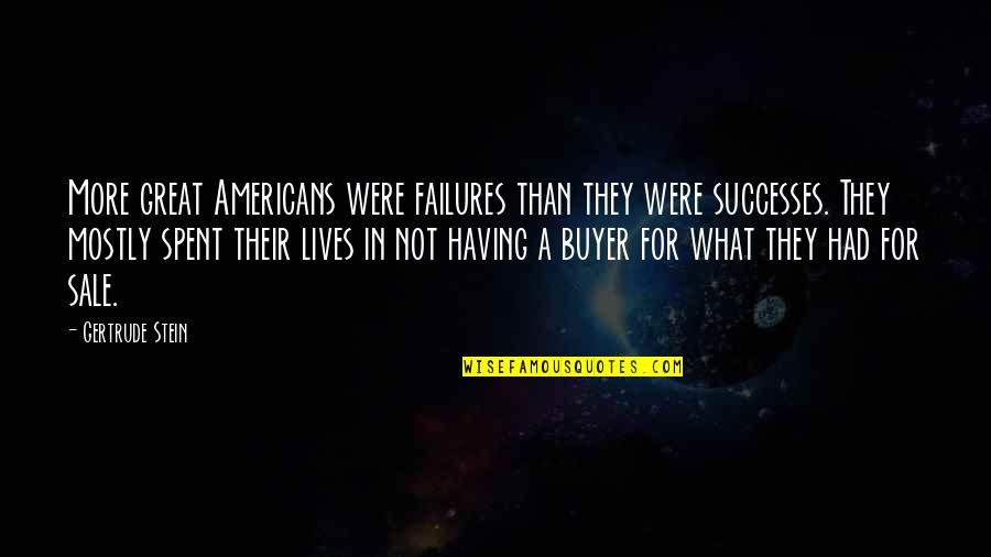 Great Successes Quotes By Gertrude Stein: More great Americans were failures than they were