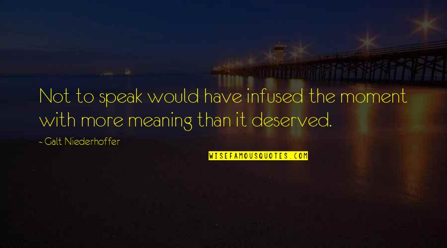 Great Summer Quotes By Galt Niederhoffer: Not to speak would have infused the moment Great Summer Quotes By Galt Niederhoffer: Not to speak would have infused the moment
