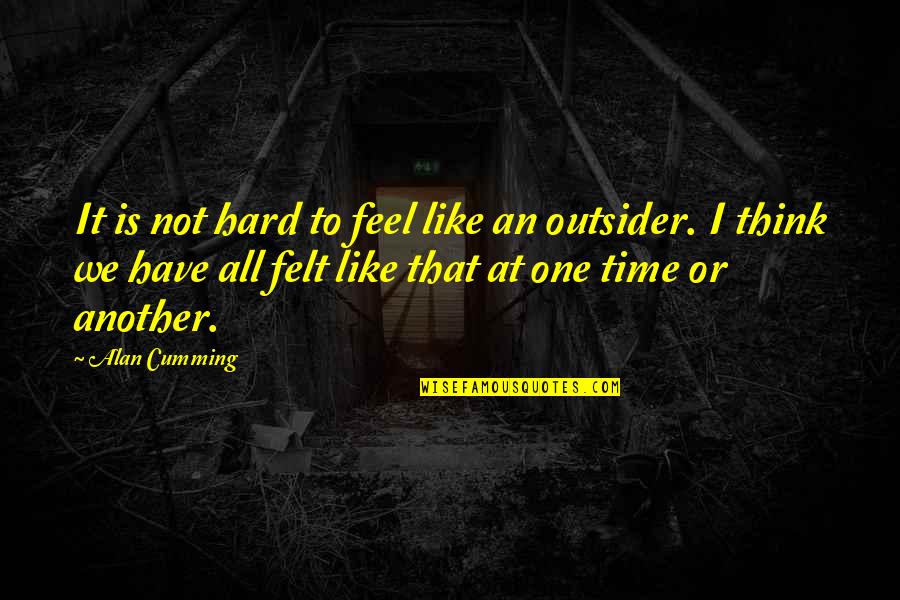 Great Sunday Morning Quotes By Alan Cumming: It is not hard to feel like an